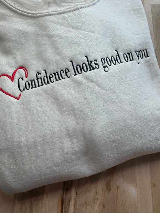 Confidence looks good on you embroidered crewneck