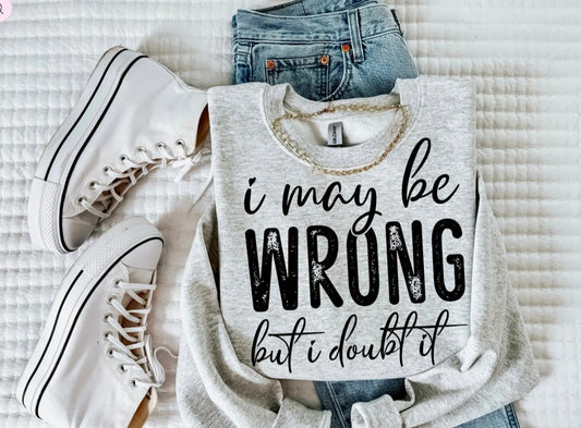 I May Be Wrong but I Doubt It